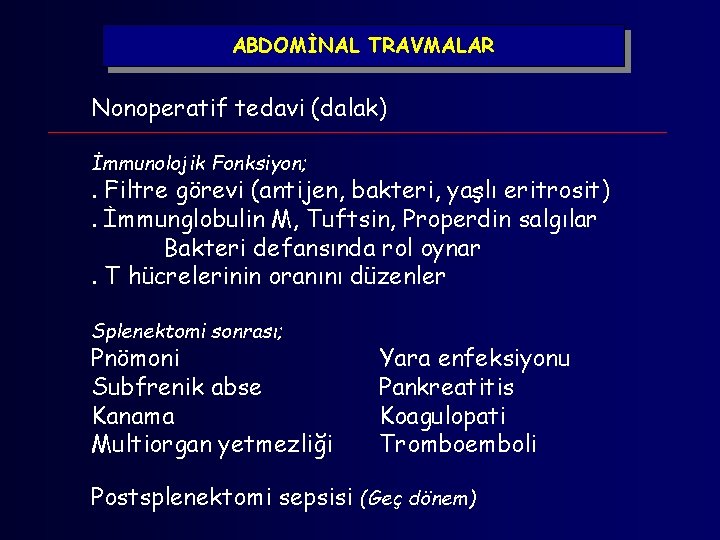 ABDOMİNAL TRAVMALAR Nonoperatif tedavi (dalak) İmmunolojik Fonksiyon; . Filtre görevi (antijen, bakteri, yaşlı eritrosit).