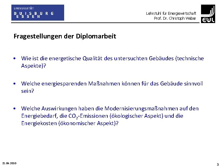 Lehrstuhl für Energiewirtschaft Prof. Dr. Christoph Weber Fragestellungen der Diplomarbeit • Wie ist die