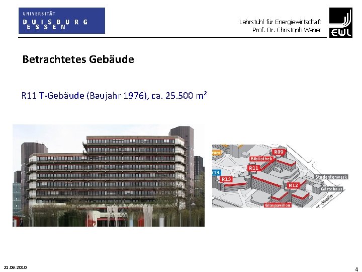 Lehrstuhl für Energiewirtschaft Prof. Dr. Christoph Weber Betrachtetes Gebäude R 11 T-Gebäude (Baujahr 1976),