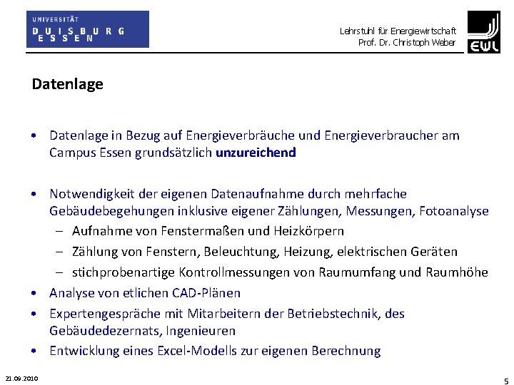 Lehrstuhl für Energiewirtschaft Prof. Dr. Christoph Weber Datenlage • Datenlage in Bezug auf Energieverbräuche