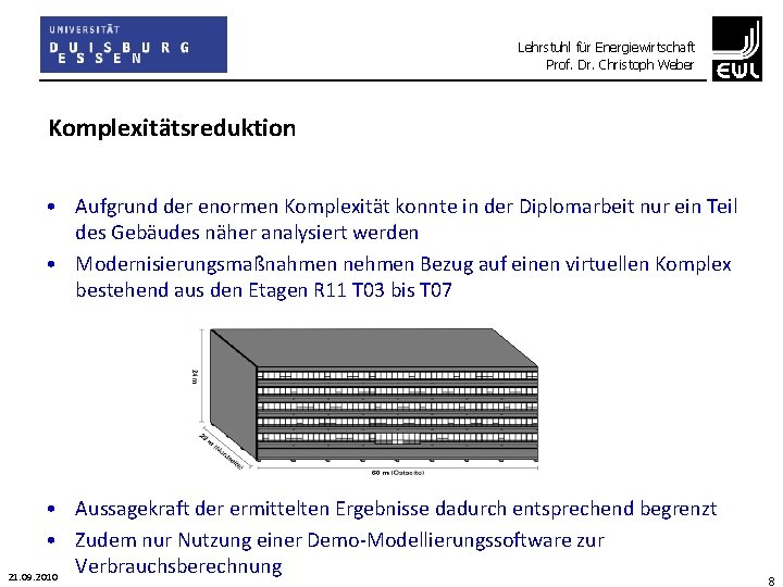 Lehrstuhl für Energiewirtschaft Prof. Dr. Christoph Weber Komplexitätsreduktion • Aufgrund der enormen Komplexität konnte