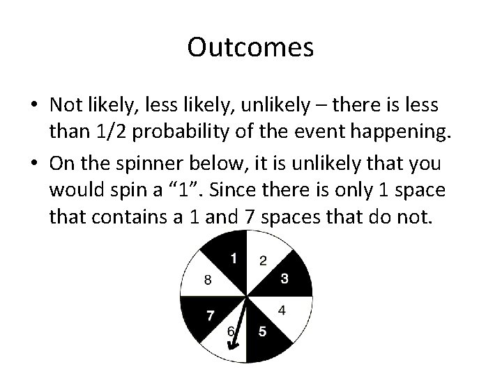 Outcomes • Not likely, less likely, unlikely – there is less than 1/2 probability
