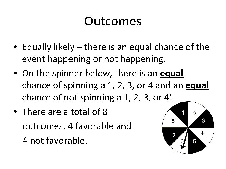 Outcomes • Equally likely – there is an equal chance of the event happening