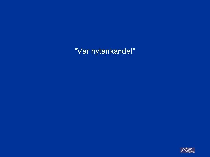 ”Var nytänkande!” 