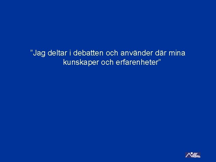 ”Jag deltar i debatten och använder där mina kunskaper och erfarenheter” 