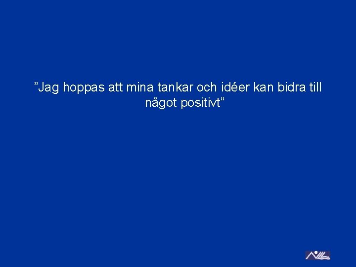 ”Jag hoppas att mina tankar och idéer kan bidra till något positivt” 