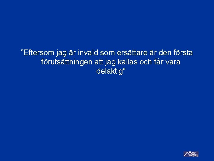 ”Eftersom jag är invald som ersättare är den första förutsättningen att jag kallas och