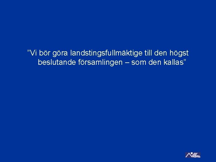 ”Vi bör göra landstingsfullmäktige till den högst beslutande församlingen – som den kallas” 