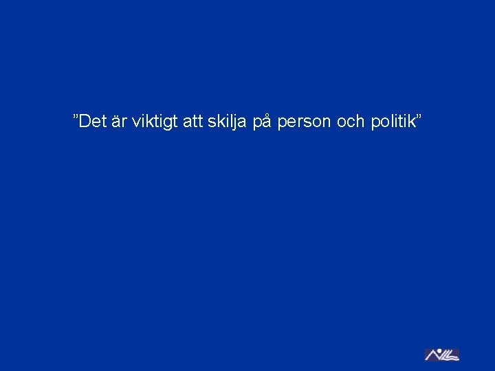 ”Det är viktigt att skilja på person och politik” 