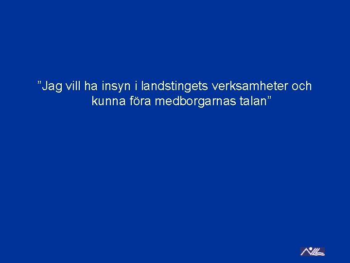 ”Jag vill ha insyn i landstingets verksamheter och kunna föra medborgarnas talan” 