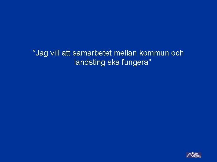 ”Jag vill att samarbetet mellan kommun och landsting ska fungera” 