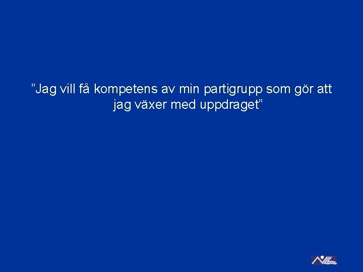 ”Jag vill få kompetens av min partigrupp som gör att jag växer med uppdraget”