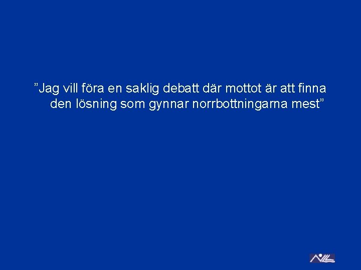 ”Jag vill föra en saklig debatt där mottot är att finna den lösning som