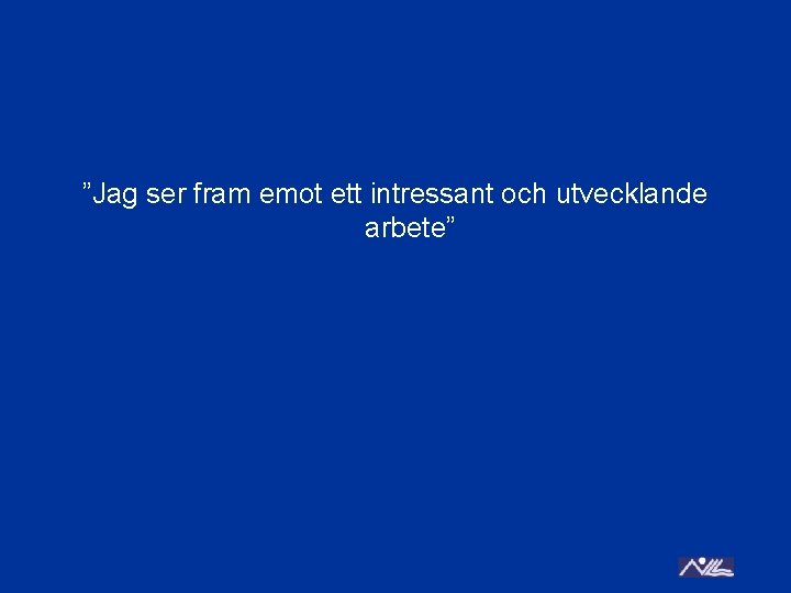 ”Jag ser fram emot ett intressant och utvecklande arbete” 