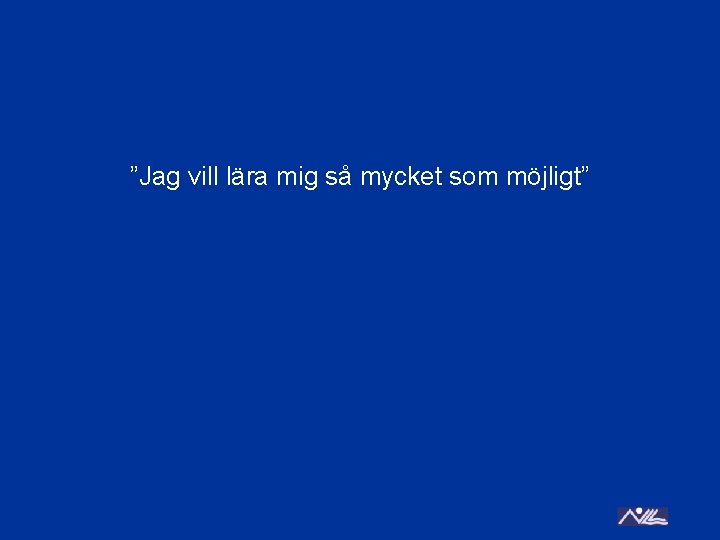 ”Jag vill lära mig så mycket som möjligt” 