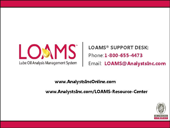 LOAMS® SUPPORT DESK: Phone: 1 -800 -655 -4473 Email: LOAMS@Analysts. Inc. com www. Analysts.