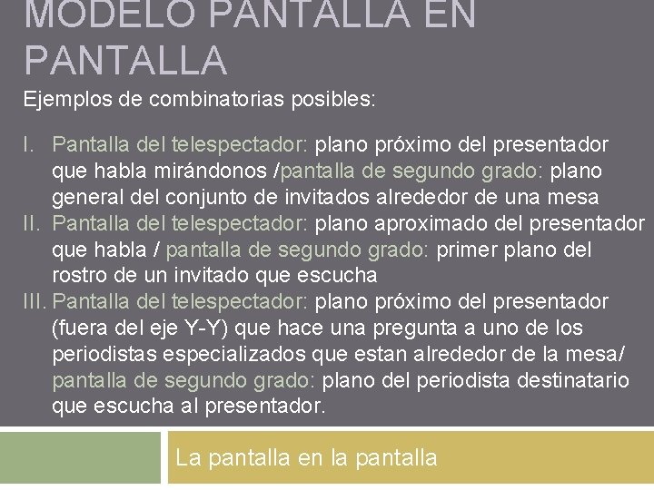 MODELO PANTALLA EN PANTALLA Ejemplos de combinatorias posibles: I. Pantalla del telespectador: plano próximo