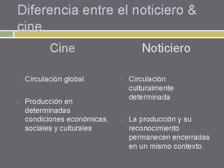 Diferencia entre el noticiero & cine Cine • • Circulación global Producción en determinadas
