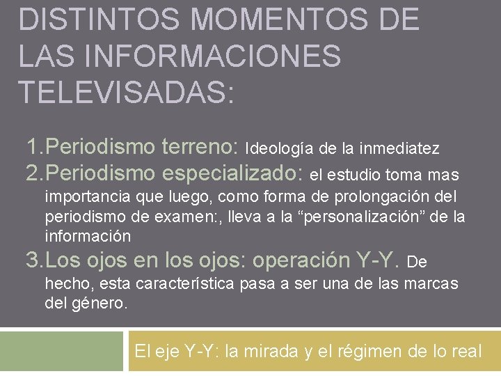 DISTINTOS MOMENTOS DE LAS INFORMACIONES TELEVISADAS: 1. Periodismo terreno: Ideología de la inmediatez 2.