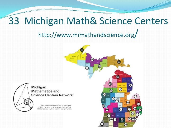 33 Michigan Math& Science Centers http: //www. mimathandscience. org/ 