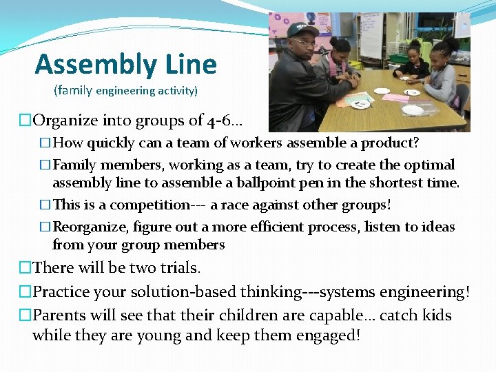 Assembly Line (family engineering activity) �Organize into groups of 4 -6… �How quickly can