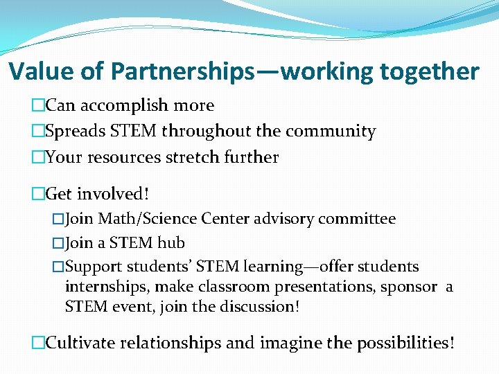 Value of Partnerships—working together �Can accomplish more �Spreads STEM throughout the community �Your resources