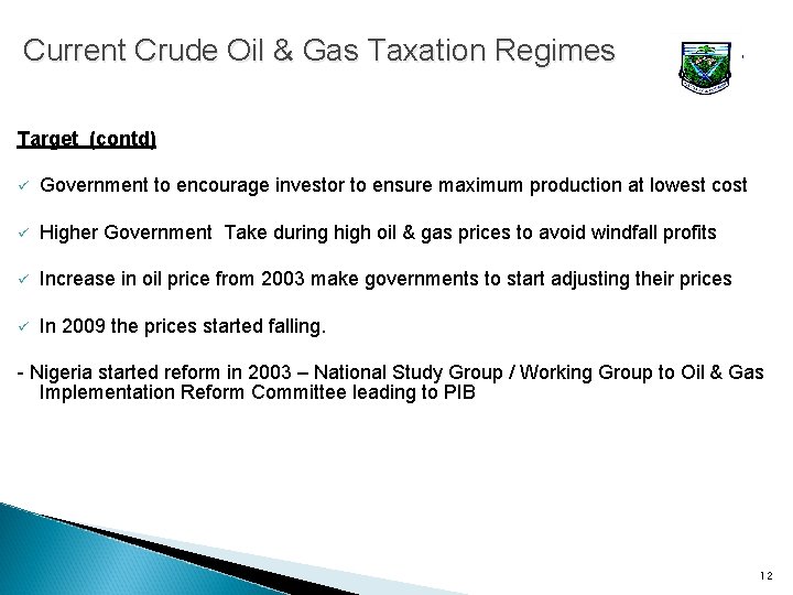 Current Crude Oil & Gas Taxation Regimes Target (contd) ü Government to encourage investor