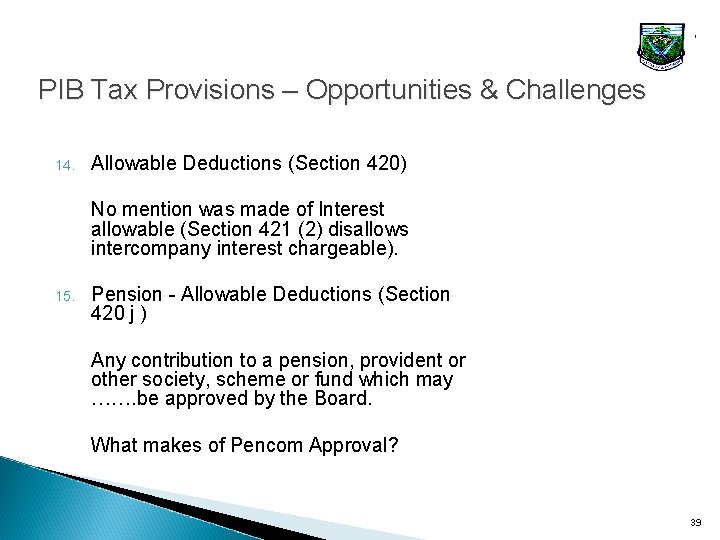 PIB Tax Provisions – Opportunities & Challenges 14. Allowable Deductions (Section 420) No mention