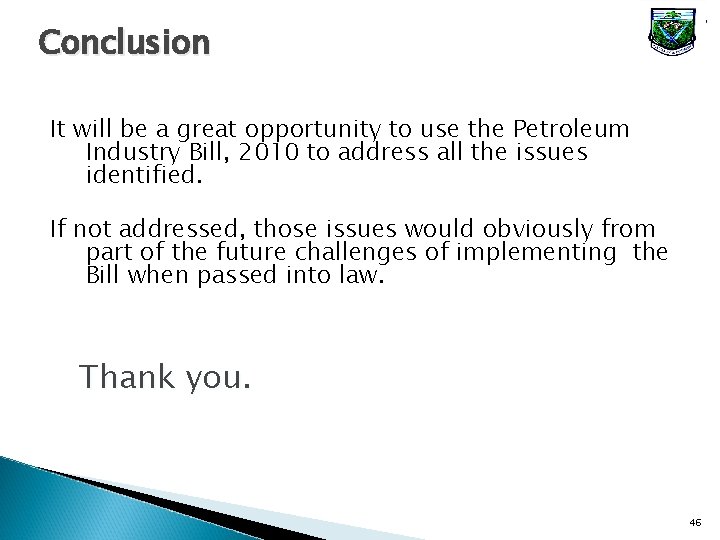 Conclusion It will be a great opportunity to use the Petroleum Industry Bill, 2010