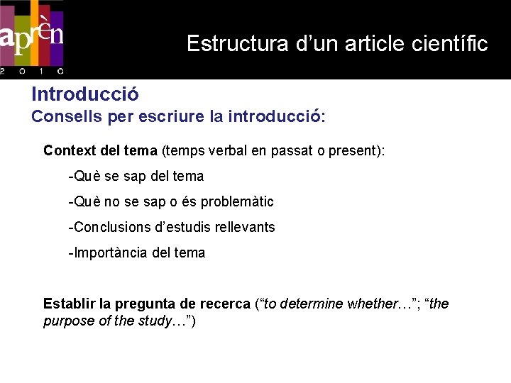 Estructura d’un article científic Introducció Consells per escriure la introducció: Context del tema (temps