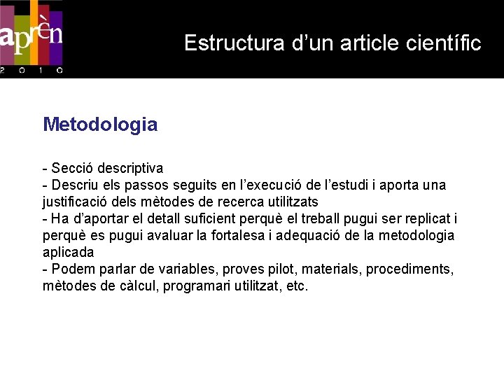 Estructura d’un article científic Metodologia - Secció descriptiva - Descriu els passos seguits en