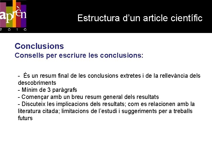 Estructura d’un article científic Conclusions Consells per escriure les conclusions: - És un resum