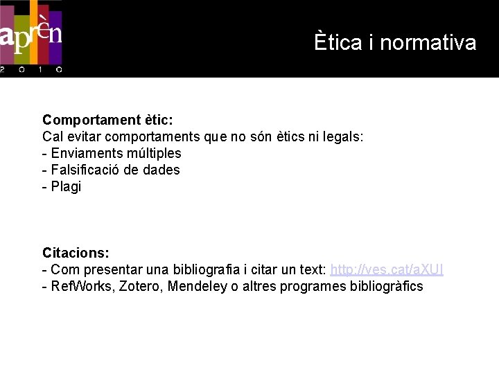 Ètica i normativa Comportament ètic: Cal evitar comportaments que no són ètics ni legals: