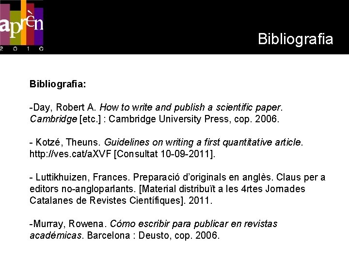 Bibliografia: -Day, Robert A. How to write and publish a scientific paper. Cambridge [etc.