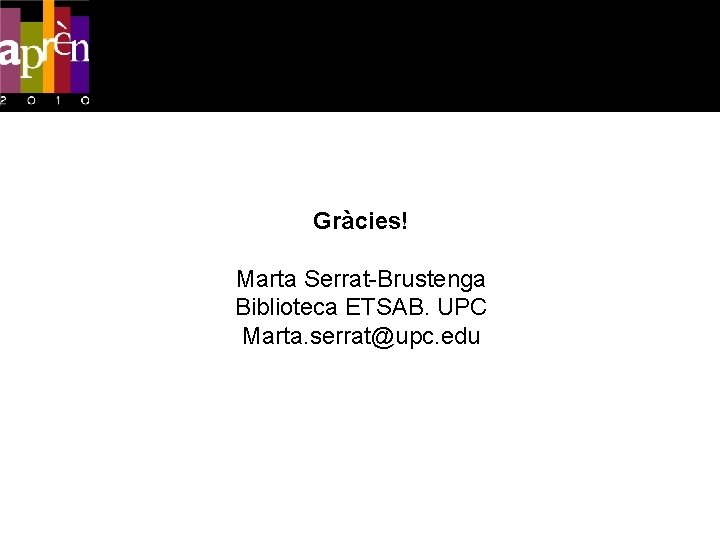 Gràcies! Marta Serrat-Brustenga Biblioteca ETSAB. UPC Marta. serrat@upc. edu 