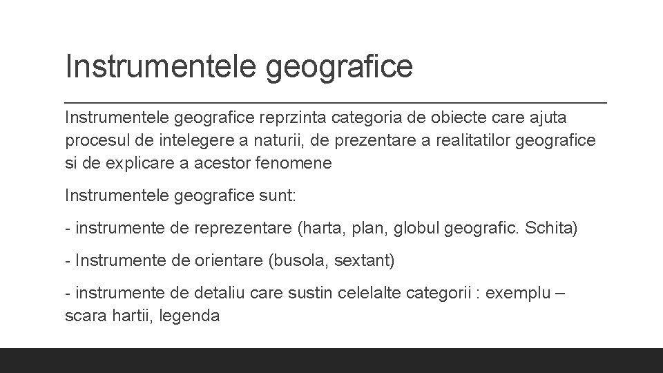 Instrumentele geografice reprzinta categoria de obiecte care ajuta procesul de intelegere a naturii, de