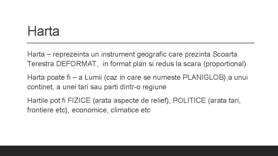 Harta – reprezeinta un instrument geografic care prezinta Scoarta Terestra DEFORMAT, in format plan