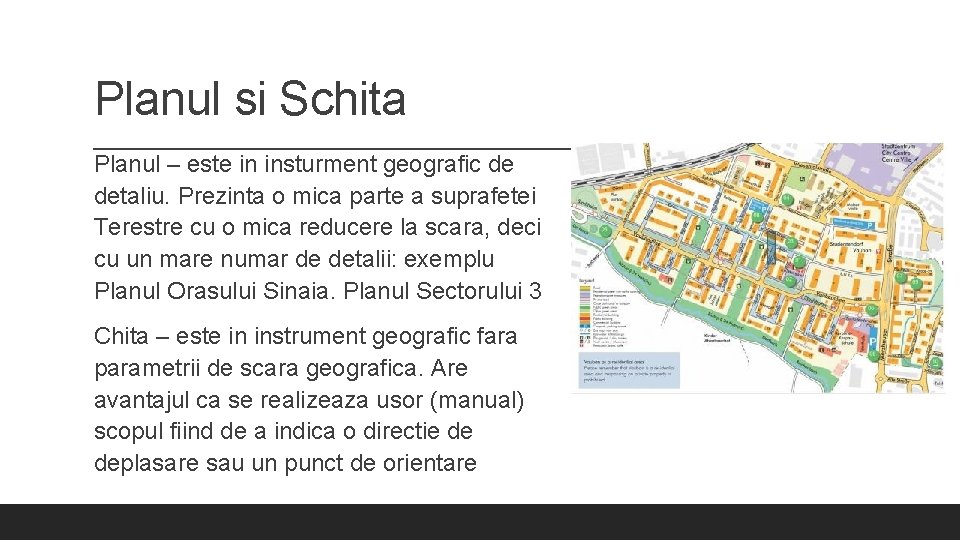 Planul si Schita Planul – este in insturment geografic de detaliu. Prezinta o mica