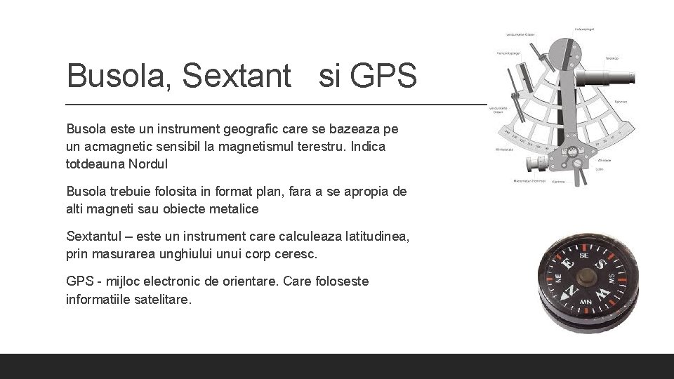 Busola, Sextant si GPS Busola este un instrument geografic care se bazeaza pe un