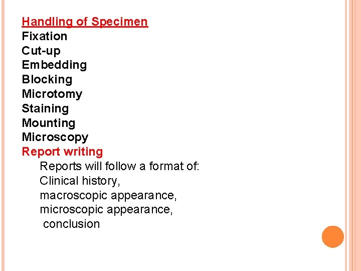 Handling of Specimen Fixation Cut-up Embedding Blocking Microtomy Staining Mounting Microscopy Report writing Reports