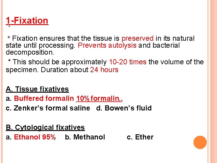 1 -Fixation. * Fixation ensures that the tissue is preserved in its natural state