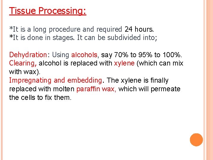 Tissue Processing: *It is a long procedure and required 24 hours. *It is done