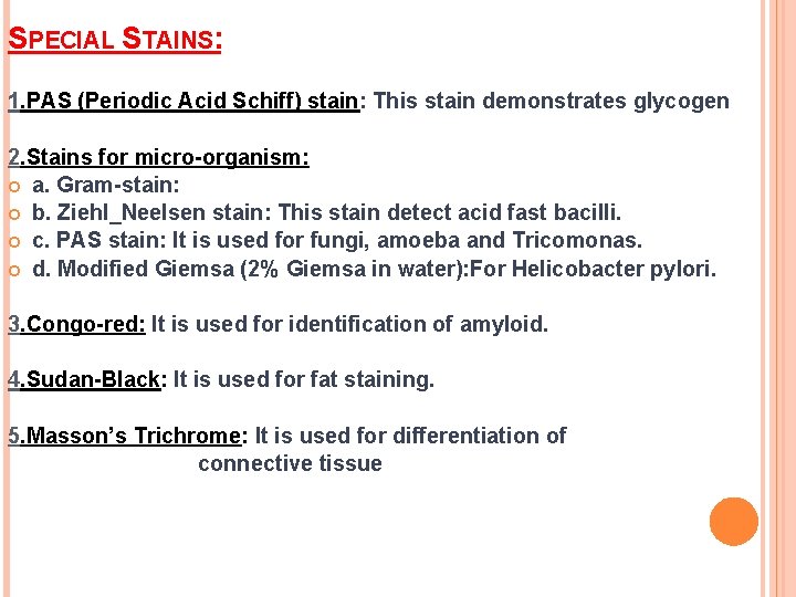 SPECIAL STAINS: 1. PAS (Periodic Acid Schiff) stain: This stain demonstrates glycogen 2. Stains