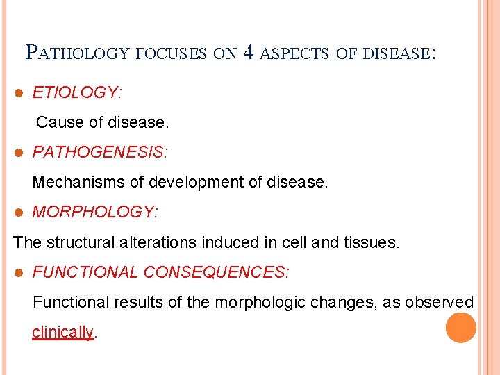 PATHOLOGY FOCUSES ON 4 ASPECTS OF DISEASE: l ETIOLOGY: Cause of disease. l PATHOGENESIS: