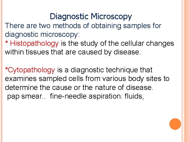 Diagnostic Microscopy There are two methods of obtaining samples for diagnostic microscopy: * Histopathology
