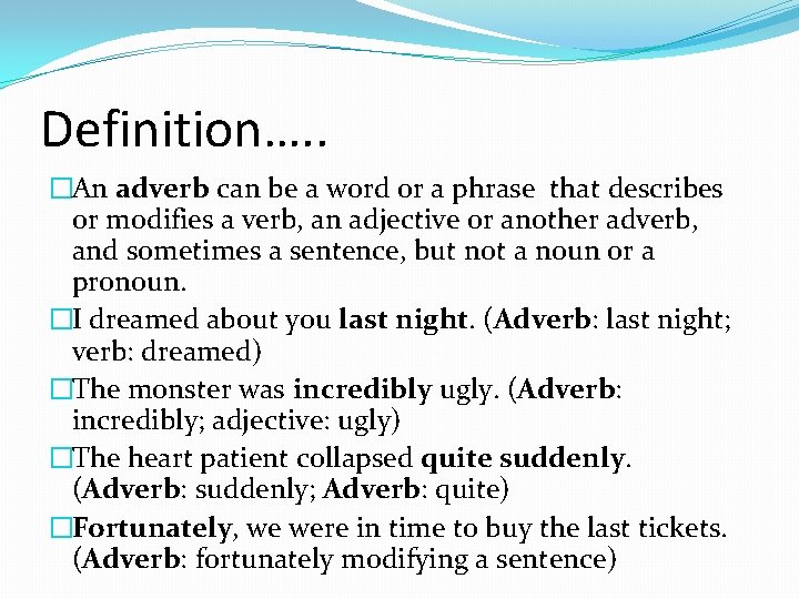 Definition…. . �An adverb can be a word or a phrase that describes or