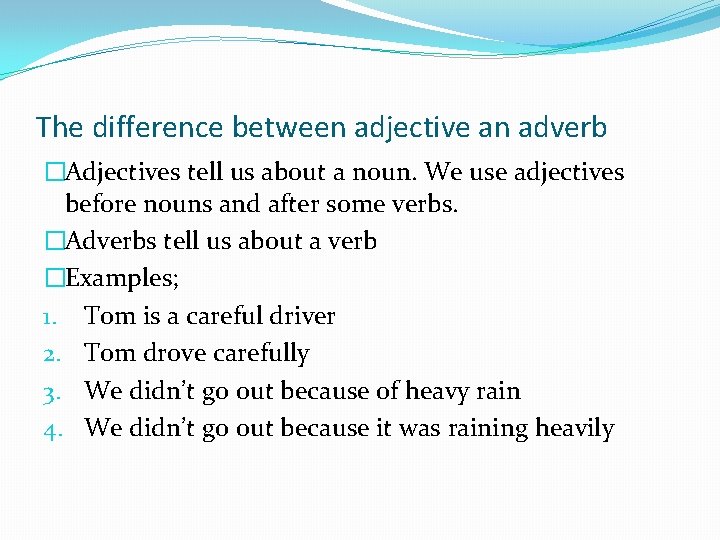 The difference between adjective an adverb �Adjectives tell us about a noun. We use