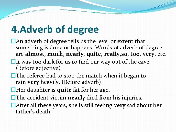 4. Adverb of degree �An adverb of degree tells us the level or extent