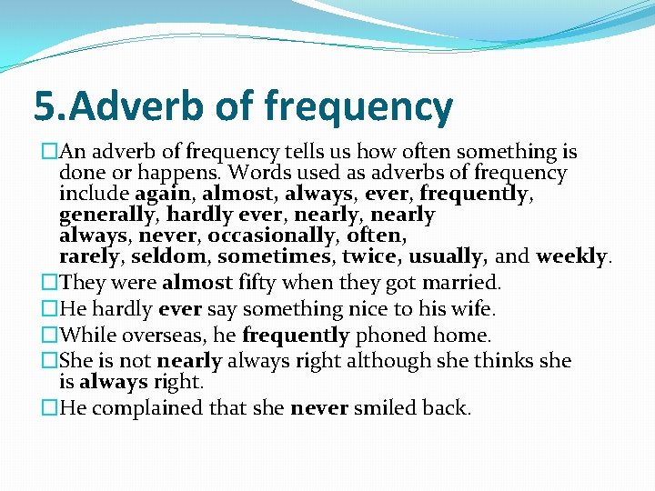 5. Adverb of frequency �An adverb of frequency tells us how often something is