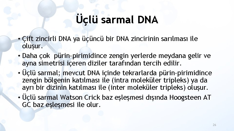 Üçlü sarmal DNA • Çift zincirli DNA ya üçüncü bir DNA zincirinin sarılması ile